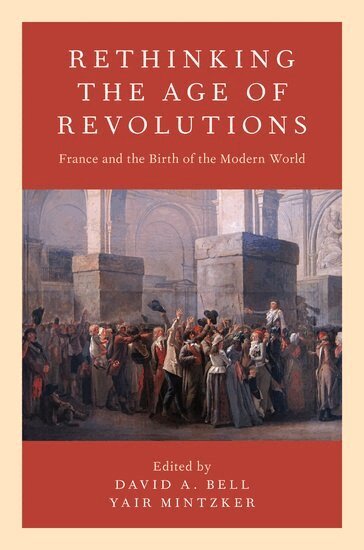 David A. Bell, Yair Mintzker - Rethinking the Age of Revolutions, Häftad