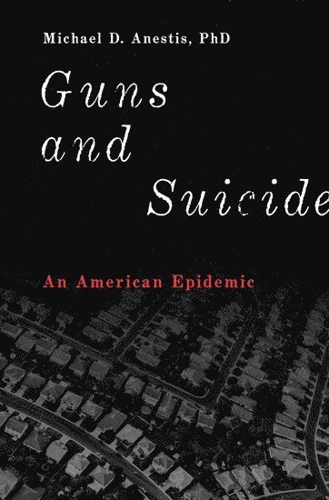 Michael D. Anestis - Guns and Suicide, Inbunden