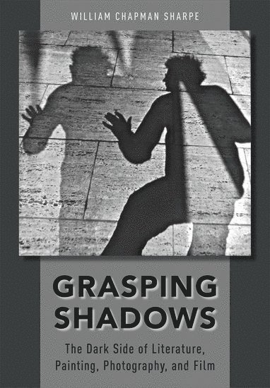 William Chapman Sharpe, Barnard College) Sharpe, William Chapman (Professor of English, Professor of English - Grasping Shadows, Inbunden