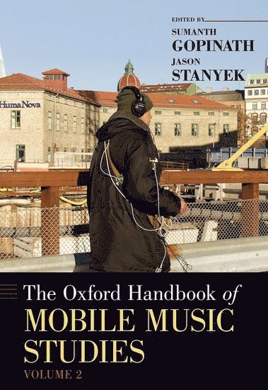 Sumanth Gopinath, Jason Stanyek, The University of Minnesota) Gopinath, Sumanth S. (Associate Professor of Music Theory, Associate Professor of Music Theory, University of Oxford) Stanyek, Jason (Associate Professor of Ethnomusicology, Associate Professor of Ethnomusicology - The Oxford Handbook of Mobile Music Studies, Volume 2, Häftad