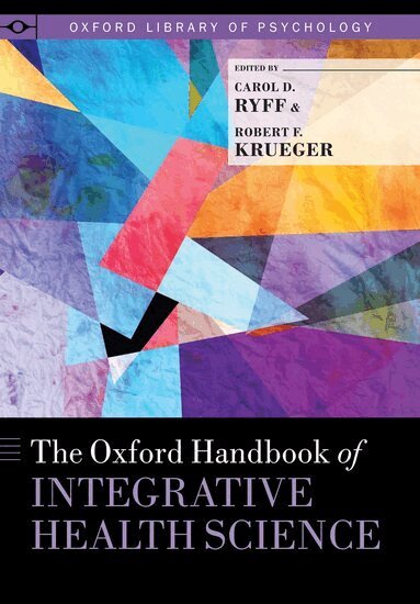 Carol D. Ryff, Robert F. Krueger - The Oxford Handbook of Integrative Health Science, Inbunden