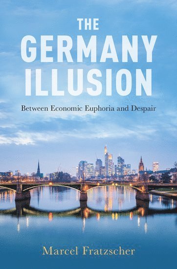 Marcel Fratzscher - The Germany Illusion, Inbunden