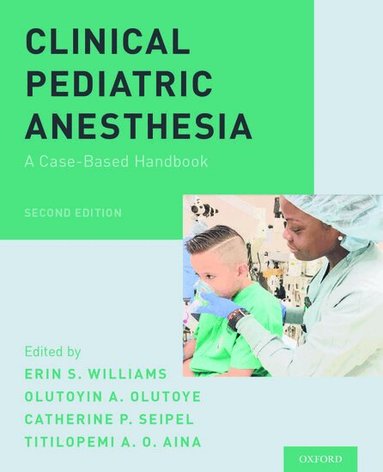 Erin S. Williams, Olutoyin A. Olutoye, Catherine P. Seipel, Titilopemi A. O. Aina - Clinical Pediatric Anesthesia, Häftad