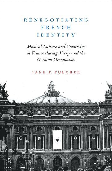 Jane F. Fulcher, University of Michigan) Fulcher, Jane F. (Professor of Musicology, Professor of Musicology, Jane F Fulcher - Renegotiating French Identity, Inbunden
