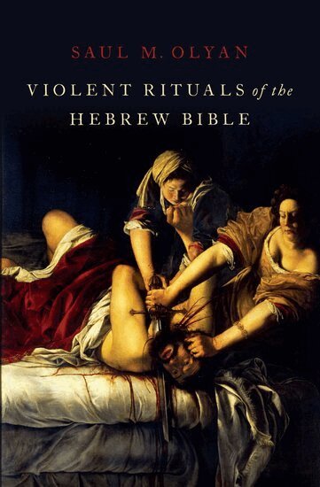 Saul M. Olyan - Violent Rituals of the Hebrew Bible, Inbunden