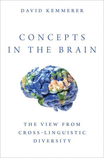 David Kemmerer, Purdue University) Kemmerer, David (Professor, Department of Speech, Language, and Hearing Sciences, and Department of Psychological Sciences, Professor, Department of Speech, Language, and Hearing Sciences, and Department of Psychological Sciences - Concepts in the Brain, Inbunden