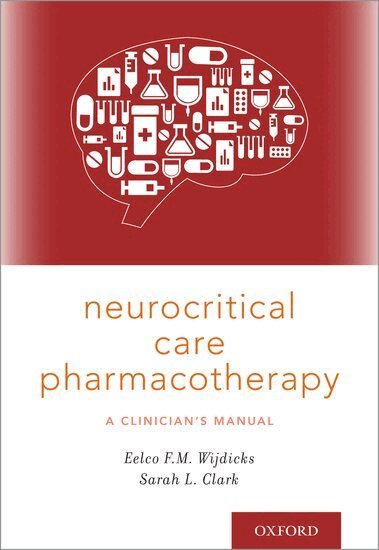 Eelco F.M. Wijdicks, Sarah L. Clark - Neurocritical Care Pharmacotherapy, Häftad