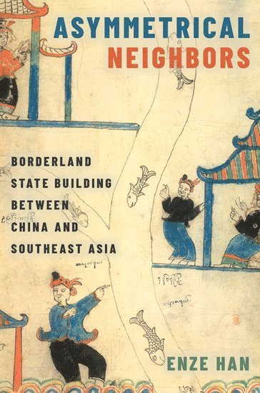 Enze Han, University of Hong Kong) Han, Enze (Associate Professor, Associate Professor, Department of Politics and Public Administration, HAN - Asymmetrical Neighbors, Inbunden