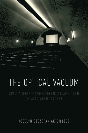 Jocelyn Szczepaniak-Gillece, University of Wisconsin-Milwaukee) Szczepaniak-Gillece, Jocelyn (Assistant Professor, Department of English/Film Studies Program, Assistant Professor, Department of English/Film Studies Program - The Optical Vacuum, Inbunden