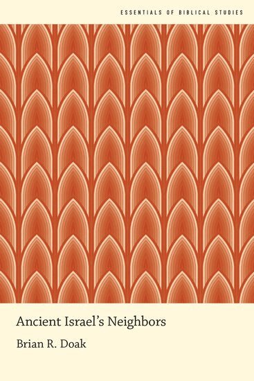 Brian R. Doak - Ancient Israel's Neighbors, Inbunden