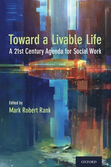 Mark Robert Rank, George Warren Brown School of Social Work at Washington University in St. Louis) Rank, Mark Robert (Herbert S. Hadley Professor of Social Welfare, Herbert S. Hadley Professor of Social Welfare - Toward a Livable Life, Inbunden
