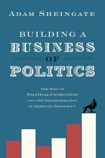 Adam Sheingate - Building a Business of Politics, Häftad