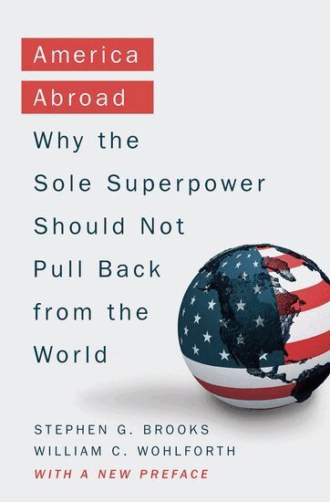 Stephen G. Brooks, William C. Wohlforth - America Abroad, Häftad
