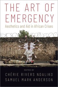 bokomslag Art of Emergency: Aesthetics and Aid in African Crises