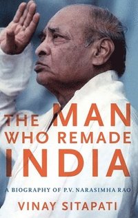 bokomslag Man Who Remade India: A Biography of P.V. Narasimha Rao