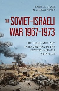 bokomslag The Soviet-Israeli War, 1967-1973: The Ussr's Military Intervention in the Egyptian-Israeli Conflict