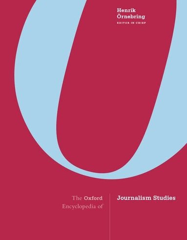 Henrik Örnebring - The Oxford Encyclopedia of Journalism Studies, Inbunden