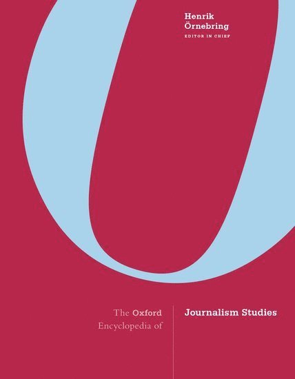 Henrik Örnebring, Karlstad University) Ornebring, Dr. Henrik (Professor of Media and Communicaiton, Professor of Media and Communicaiton, Henrik Ornebring - The Oxford Encyclopedia of Journalism Studies, Inbunden