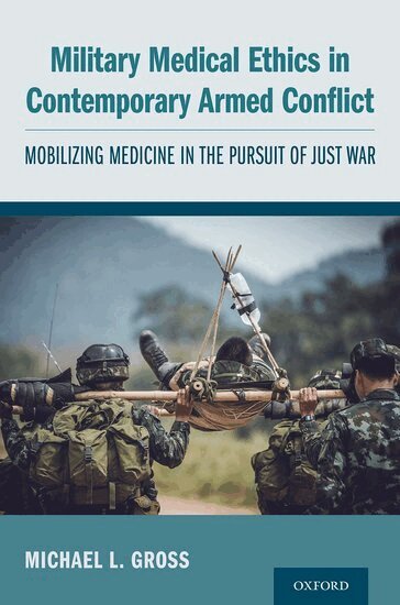 Michael L. Gross - Military Medical Ethics in Contemporary Armed Conflict, Häftad