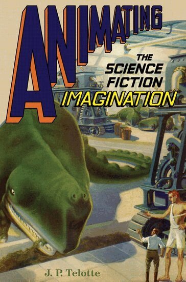 J.P. Telotte - Animating the Science Fiction Imagination, Inbunden