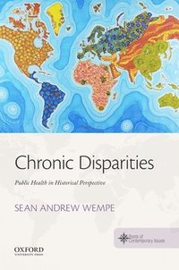 bokomslag Chronic Disparities: Public Health in Historical Perspective
