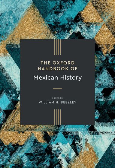 William H. Beezley - The Oxford Handbook of Mexican History, Inbunden