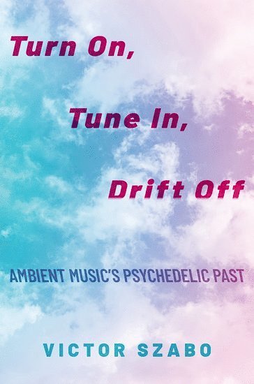 Victor Szabo, Hampden-Sydney College) Szabo, Victor (Elliott Assistant Professor of Music, Elliott Assistant Professor of Music - Turn On, Tune In, Drift Off, Häftad
