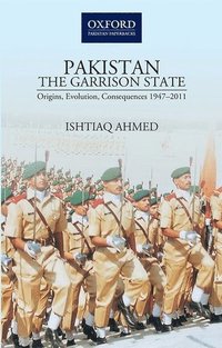 bokomslag PakistanThe Garrison State: Origins, Evolution, Consequences (1947-2011)