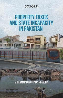 Muhammad Mujtaba Piracha, Pakistan) Piracha, Muhammad Mujtaba (Ambassador, Ambassador, World Trade Organisation - Property Taxes and State Incapacity in Pakistan, Häftad