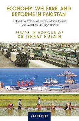 Economy, Welfare, and Reforms in Pakistan. Essays in Honour of Dr Ishrat Husain 1