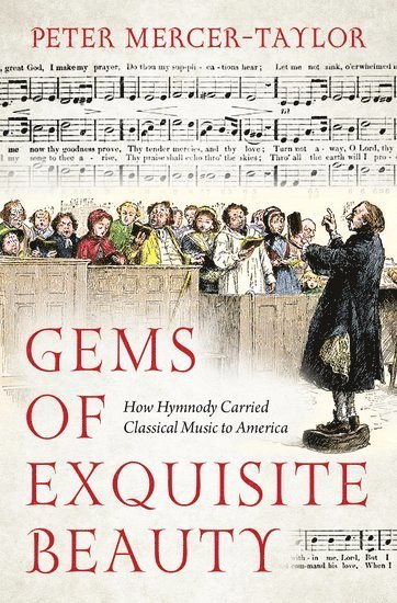 Peter Mercer-Taylor, University of Minnesota) Mercer-Taylor, Peter (Professor of Musicology and School of Music Director of Graduate Studies, Professor of Musicology and School of Music Director of Graduate Studies - Gems of Exquisite Beauty, Inbunden