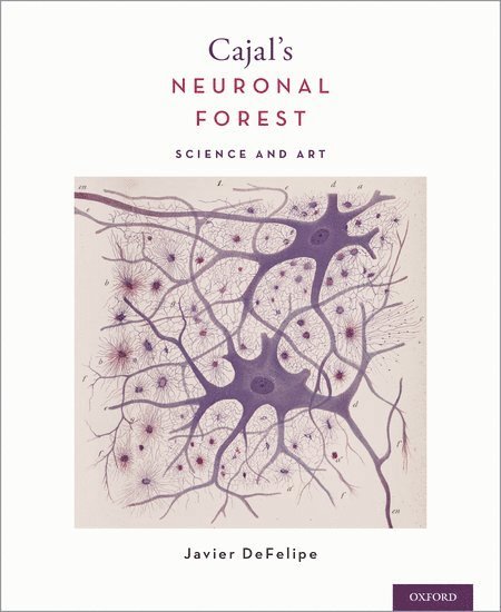 Javier DeFelipe, Instituto Cajal) DeFelipe, Javier (Prof, Prof, Javier Defelipe - Cajal's Neuronal Forest, Inbunden