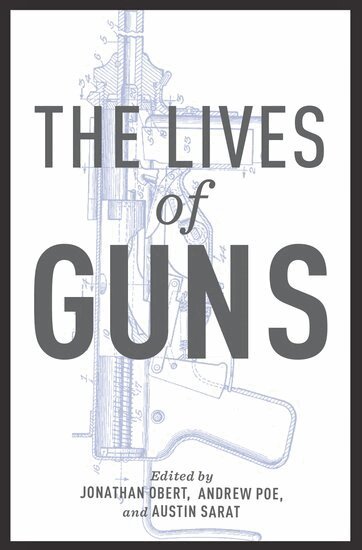 Jonathan Obert, Andrew Poe, Austin Sarat - The Lives of Guns, Inbunden