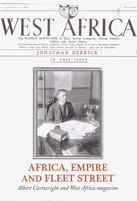 Jonathan Derrick - Africa, Empire and Fleet Street: Albert Cartwright and West Africa Magazine, Inbunden