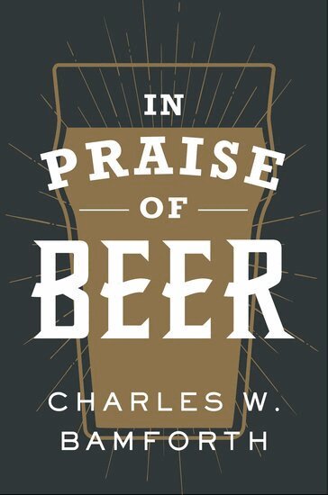 Charles W. Bamforth - In Praise of Beer, Inbunden