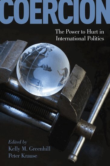 GREENHILL, Kelly M. Greenhill, Peter Krause - Coercion, Inbunden