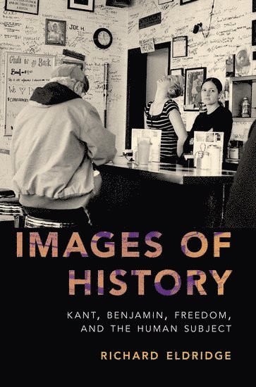 Richard Eldridge, Swarthmore College) Eldridge, Richard (Charles and Harriett Cox McDowell Professor of Philosophy, Charles and Harriett Cox McDowell Professor of Philosophy - Images of History, Häftad