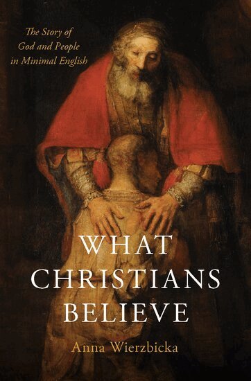 Anna Wierzbicka - What Christians Believe, Inbunden