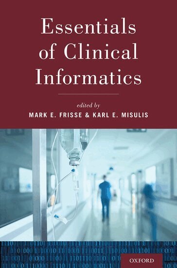 Mark E. Frisse, Mark E. Frisse, Karl E. Misulis - Essentials of Clinical Informatics, Häftad