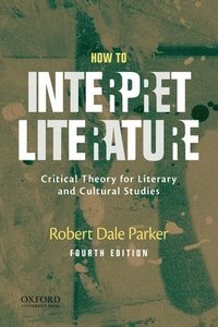 bokomslag How to Interpret Literature: Critical Theory for Literary and Cultural Studies