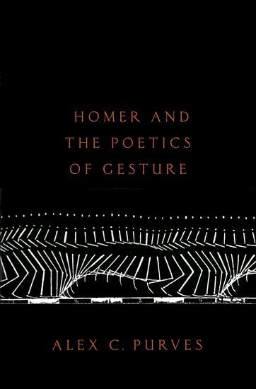 Alex Purves - Homer and the Poetics of Gesture, Inbunden