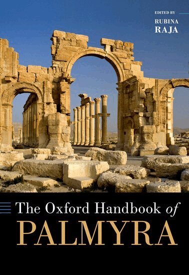 Rubina Raja, Rubina Raja - The Oxford Handbook of Palmyra, Inbunden