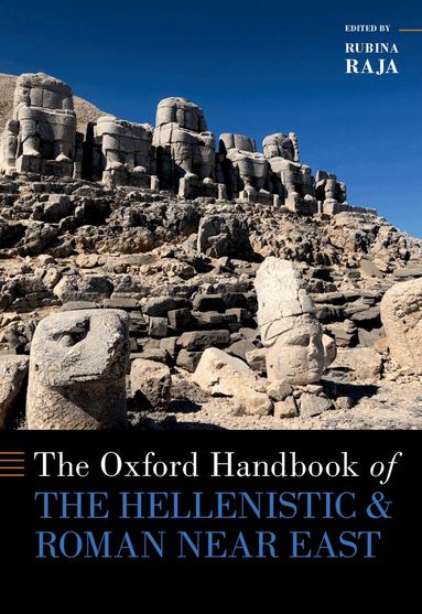 Rubina Raja - The Oxford Handbook of the Hellenistic and Roman Near East, Inbunden