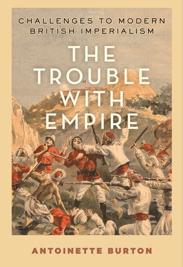 Antoinette Burton - The Trouble with Empire, Häftad