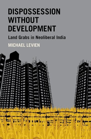 Michael Levien - Dispossession without Development, Inbunden