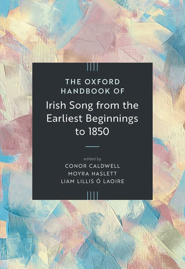 Moyra Haslett, Conor Caldwell, Lillis Ó Laoire - The Oxford Handbook of Irish Song from the Earliest Beginnings to 1850, Inbunden. Tillgänglighet: Kommande