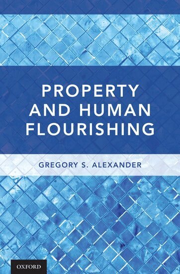 Gregory S. Alexander - Property and Human Flourishing, Inbunden