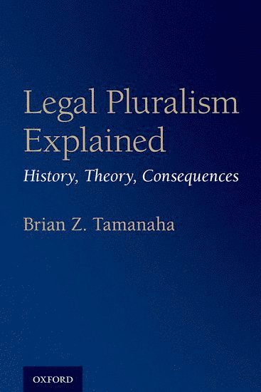 Brian Z. Tamanaha - Legal Pluralism Explained, Inbunden