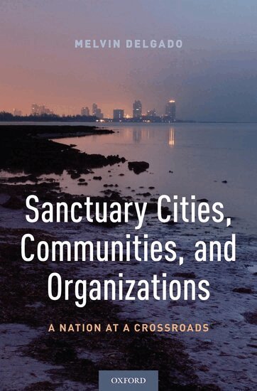 Melvin Delgado - Sanctuary Cities, Communities, and Organizations, Inbunden