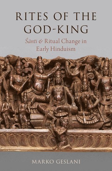 Marko Geslani, Emory University) Geslani, Marko (Assistant Professor of Sanskrit and Premodern South Asian Religions, Assistant Professor of Sanskrit and Premodern South Asian Religions - Rites of the God-King, Inbunden